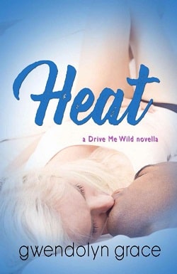 Heat (Drive Me Wild 0.50) by Gwendolyn Grace