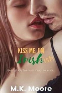Kiss Me, I'm Irish-ish by M.K. Moore