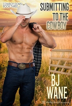Submitting to the Cowboy (Cowboy Doms 3) by B.J. Wane