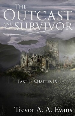 The Outcast and the Survivor: Chapter Nine by Trevor A. A. Evans