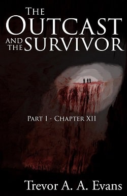 The Outcast and the Survivor: Chapter Twelve by Trevor A. A. Evans