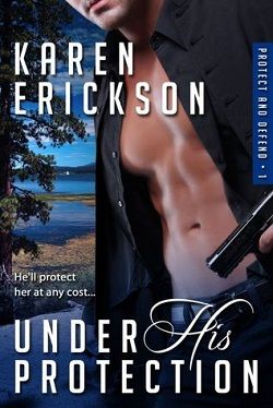 Under His Protection (Protect and Defend 1) by Karen Erickson