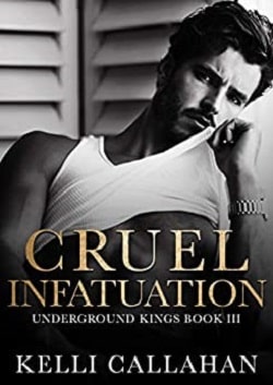 Cruel Infatuation (Underground Kings 3) by Kelli Callahan