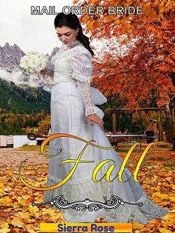 Mail Order Bride: Fall (Bride For All Seasons 3) by Sierra Rose