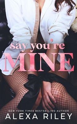 Say You're Mine by Alexa Riley