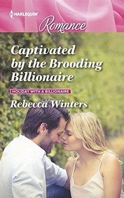 Captivated By The Brooding Billionaire (Holiday with a Billionaire 1) by Rebecca Winters