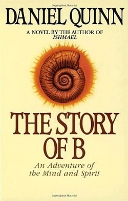 The Story of B (Ishmael 2) by Daniel Quinn