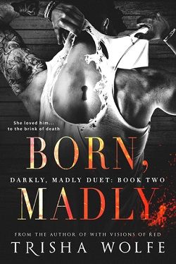 Born, Madly (Darkly, Madly 2) by Trisha Wolfe