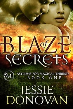 Blaze of Secrets (Asylums for Magical Threats 1) by Jessie Donovan