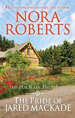 The Pride of Jared MacKade (The MacKade Brothers 2) by Nora Roberts