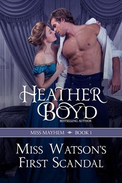 Miss Watson's First Scandal (Miss Mayhem 1) by Heather Boyd