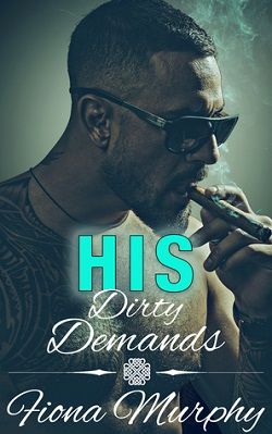His Dirty Demands (Dirty Billionaires 1) by Fiona Murphy