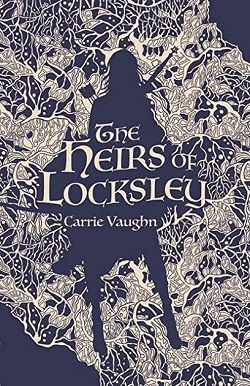 The Heirs of Locksley (The Robin Hood Stories 2) by Carrie Vaughn