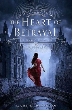 The Heart of Betrayal (The Remnant Chronicles 2) by Mary E. Pearson