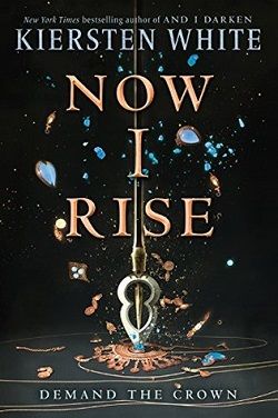 Now I Rise (The Conqueror's Saga 2) by Kiersten White
