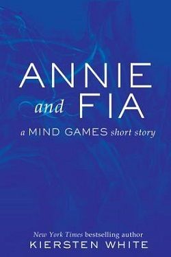 Annie and Fia (Mind Games 0.50) by Kiersten White