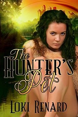 The Hunter's Pet: A Scifi Dystopian Romance by Loki Renard