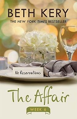 The Affair: Week 6 - No Reservations by Beth Kery