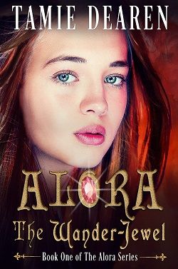 Alora: The Wander-Jewel (Alora 1) by Tamie Dearen
