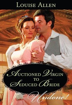 Auctioned Virgin to Seduced Bride (Transformation of the Shelley Sisters 1.50) by Louise Allen