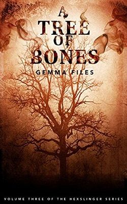 A Tree of Bones (Hexslinger 3) by Gemma Files