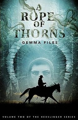 A Rope of Thorns (Hexslinger 2) by Gemma Files