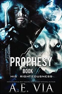 Prophesy 3: His Righteousness (The King & Alpha 3) by A.E. Via