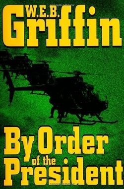 By Order of the President (Presidential Agent 1) by W.E.B. Griffin