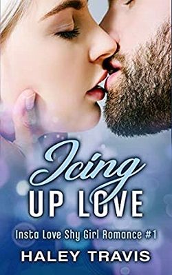 Icing Up Love (Insta Love Shy Girl Romance 1) by Haley Travis