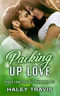 Packing Up Love (Insta Love Shy Girl Romance 2) by Haley Travis