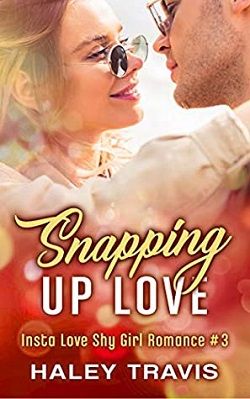 Snapping Up Love (Insta Love Shy Girl Romance 3) by Haley Travis