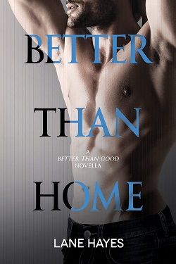 Better Than Home: Better Than Good Novella by Lane Hayes
