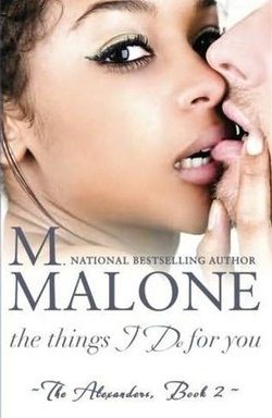The Things I Do for You (The Alexanders 2) by M. Malone