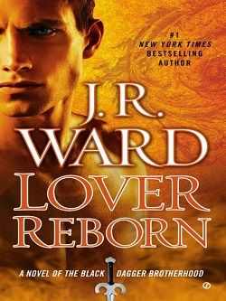 Lover Reborn (Black Dagger Brotherhood 10) by J.R. Ward