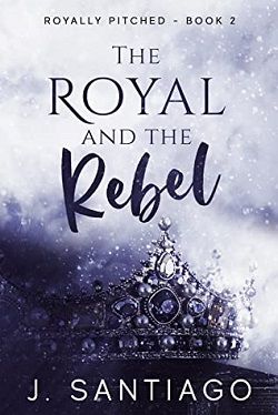 The Royal and the Rebel (Royally Pitched 2) by J. Santiago