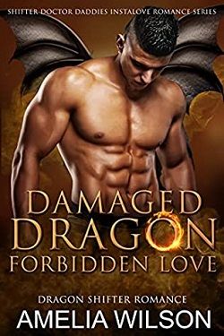 Damaged Dragon's Forbidden Love (Shifter Doctor Daddies Instalove Romance 1) by Amelia Wilson