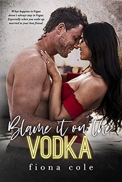 Blame it on the Vodka (Blame it on the Alcohol) by Fiona Cole