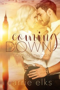 Coming Down (Love in London 1) by Carrie Elks