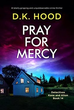 Pray for Mercy (Detectives Kane and Alton) by D.K. Hood