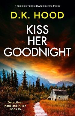 Kiss Her Goodnight (Detectives Kane and Alton) by D.K. Hood