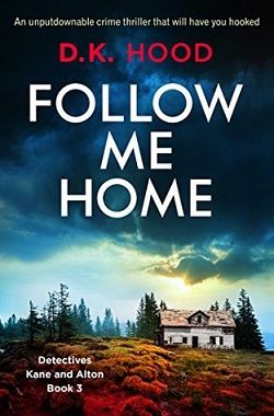 Follow Me Home (Detectives Kane and Alton) by D.K. Hood
