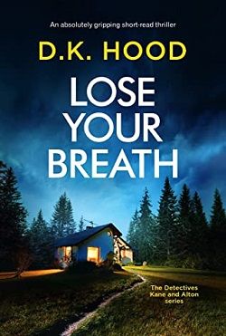 Lose Your Breath (Detectives Kane and Alton) by D.K. Hood
