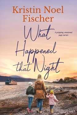 What Happened That Night by Kristin Noel Fischer